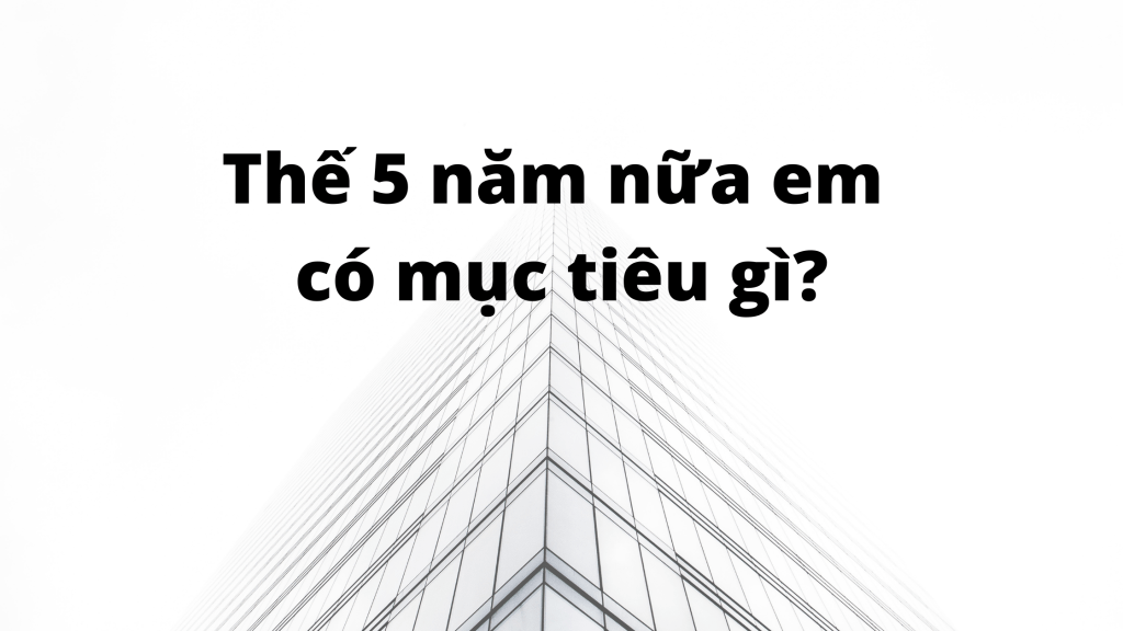 Cách Trả Lời Về Mục Tiêu Nghề Nghiệp Khi Đi Phỏng Vấn