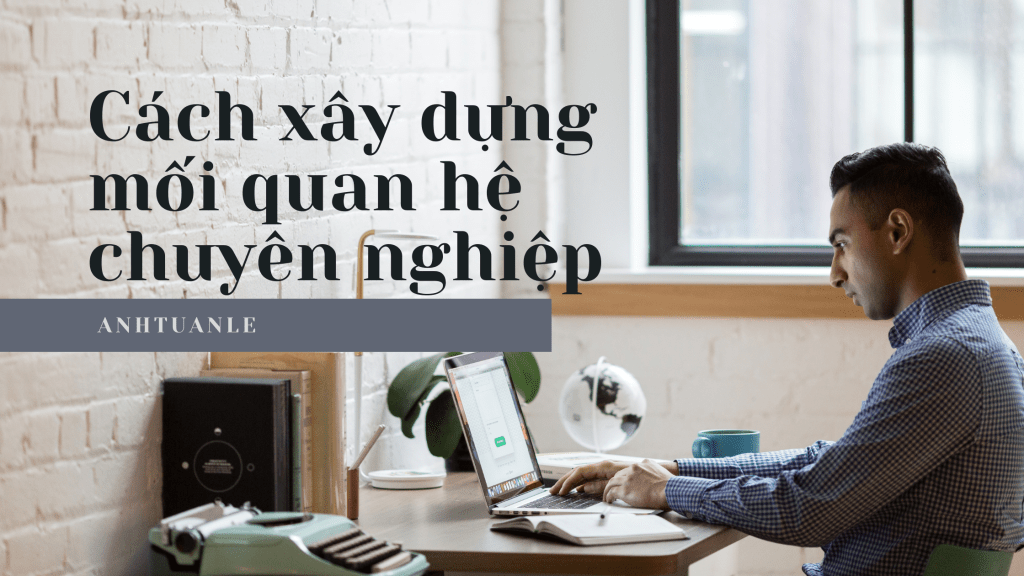 Cách Xây Dựng Quan Hệ Mà Không Cần Tham Gia Nhiều Sự&nbsp;Kiện