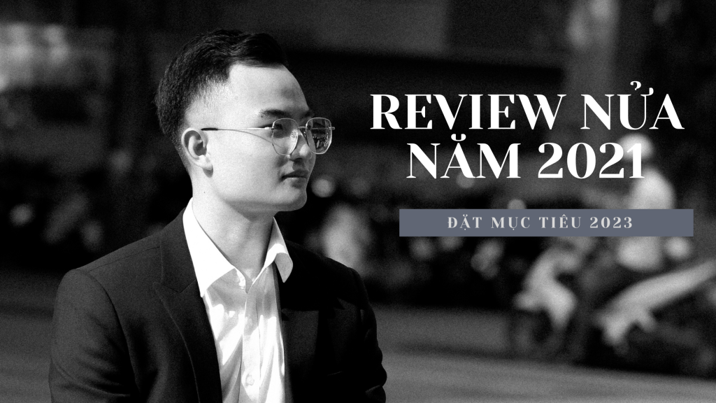 Review 6 Tháng Đầu Năm, Viết Lại Mục Tiêu Ngắn Và&nbsp;Dài