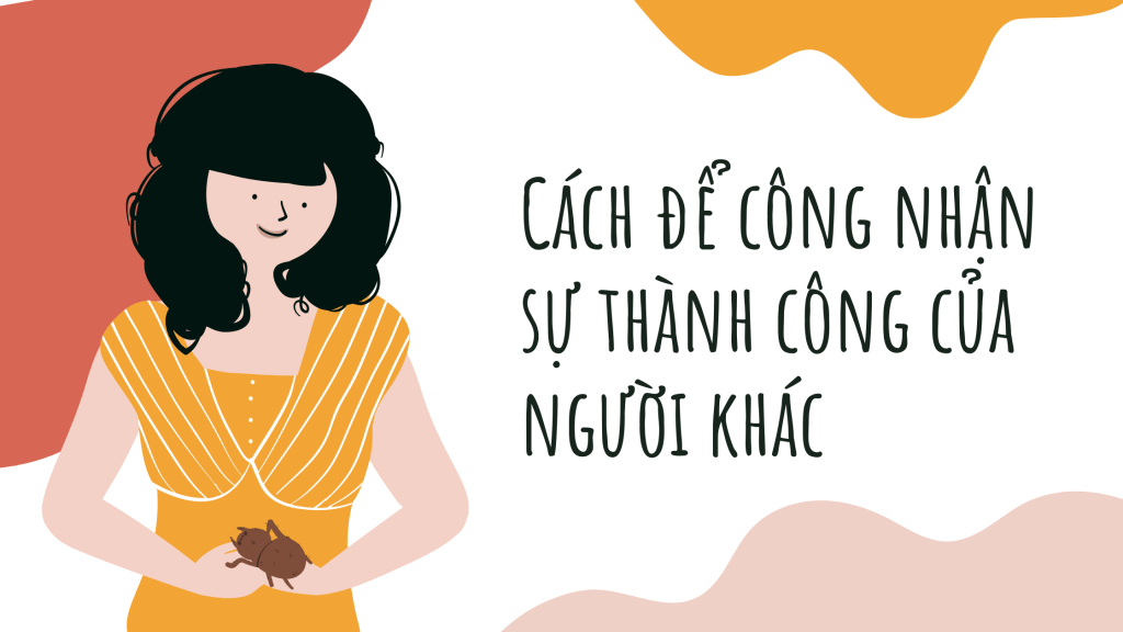 Cách để công nhận sự thành công của người&nbsp;khác