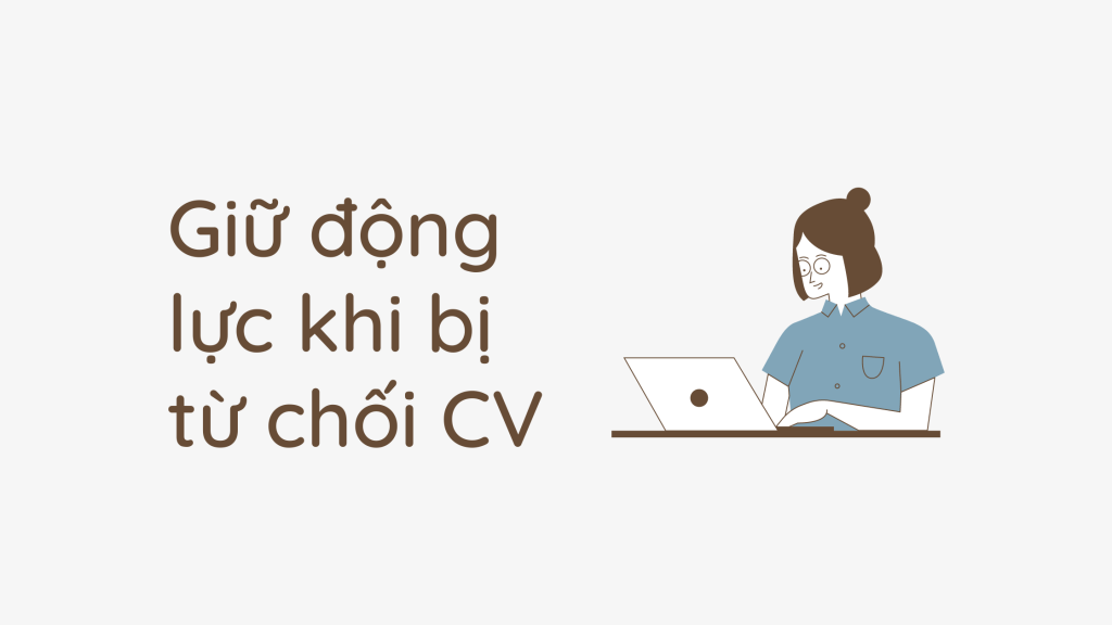 Giữ động lực khi bị từ chối&nbsp;CV