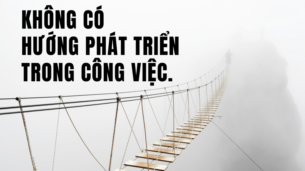 Công việc hiện tại không có hướng phát triển. Phải làm&nbsp;sao?