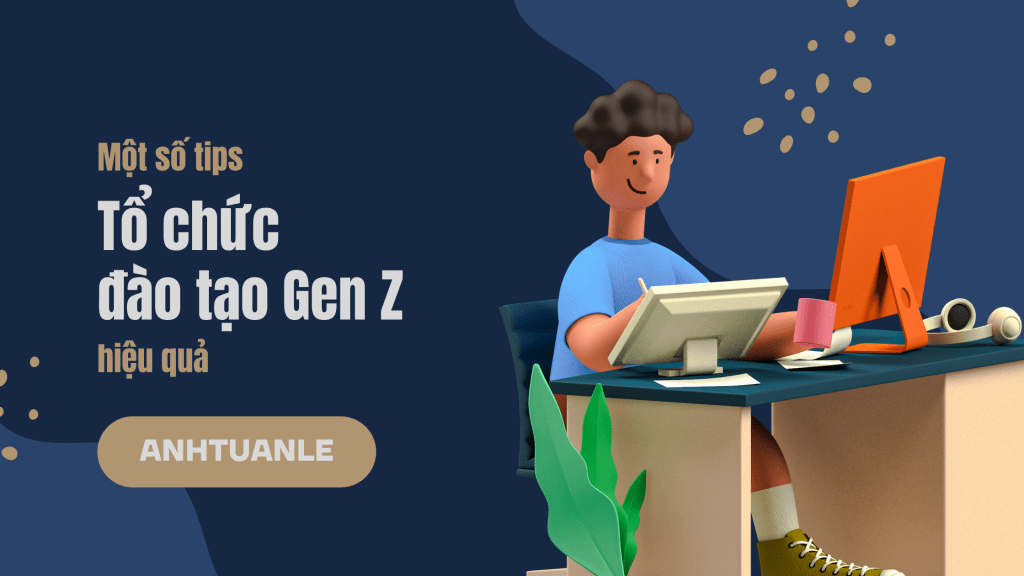 Xây dựng chương trình đào tạo cho Gen Z, làm sao để thêm thu hút?