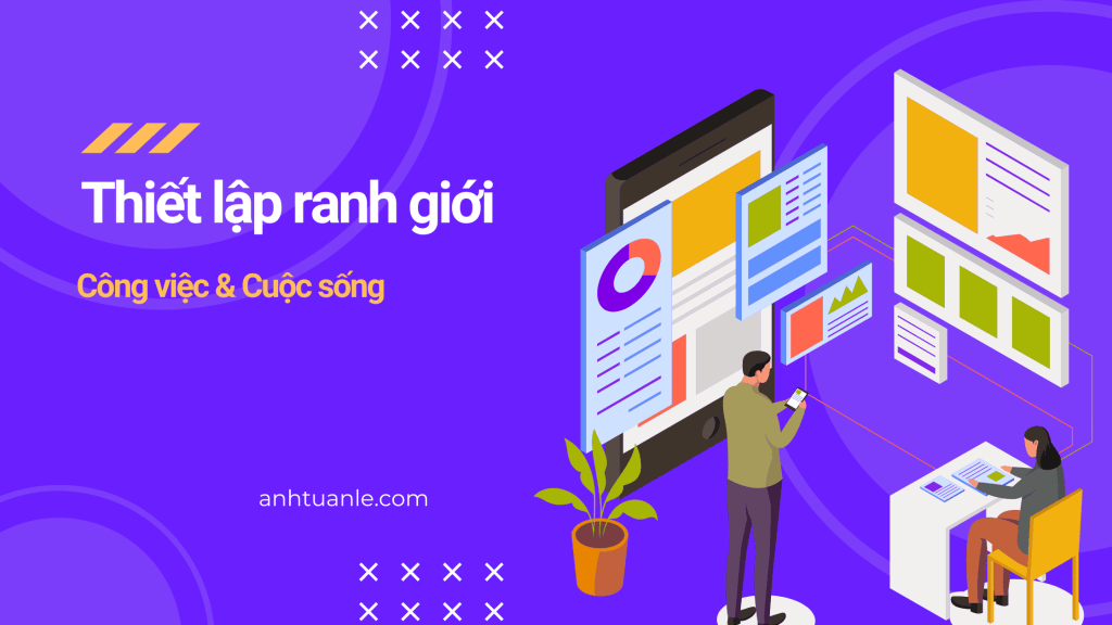 Thiết lập ranh giới trong công việc: phương pháp để hạn chế việc ‘burn-out’