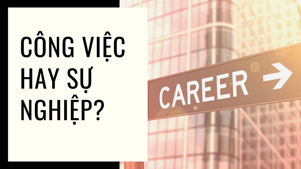 Bạn đang có một Công Việc (Job) hay một Sự Nghiệp&nbsp;(Career)?