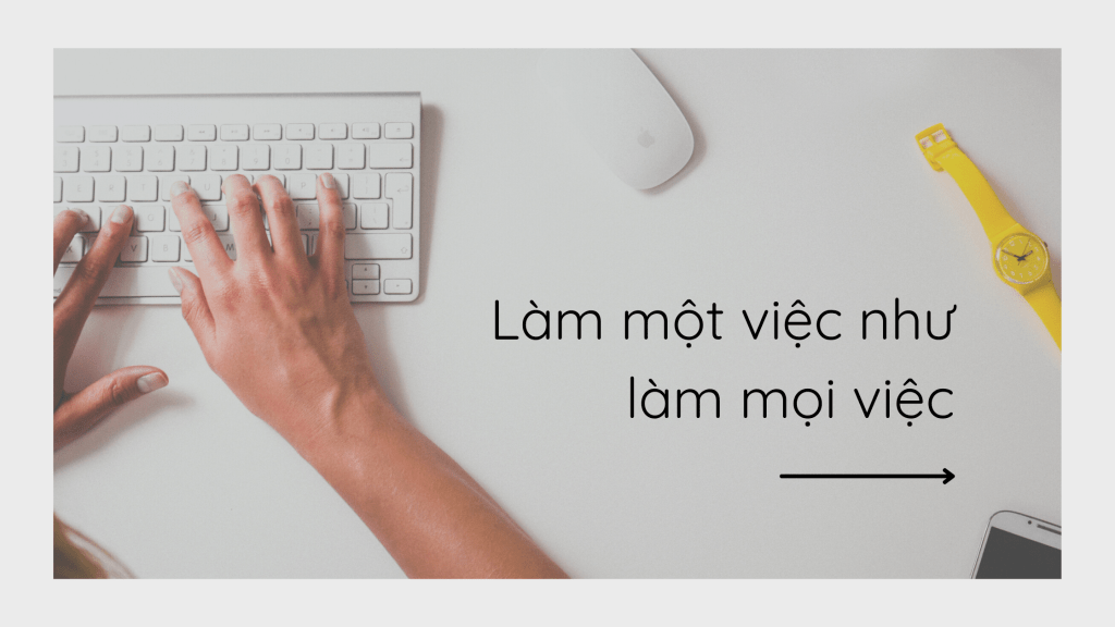 Làm một việc như làm mọi việc