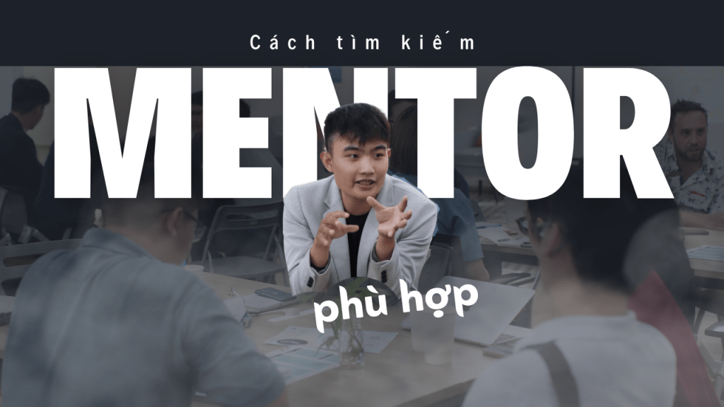 Cách để tìm một mentor nghề nghiệp cho&nbsp;mình