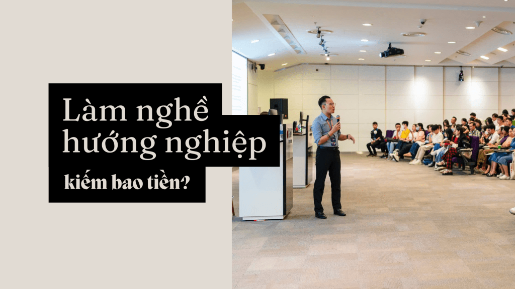 Mình kiếm được bao nhiêu tiền từ công việc hướng&nbsp;nghiệp?